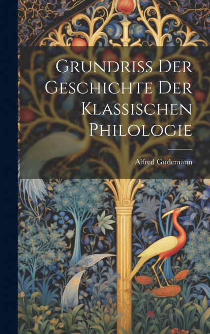 Grundriss der Geschichte der Klassischen philologie