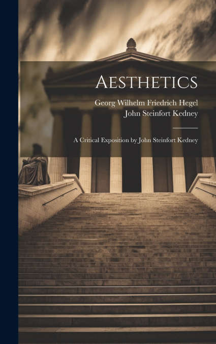 Aesthetics; a Critical Exposition by John Steinfort Kedney
