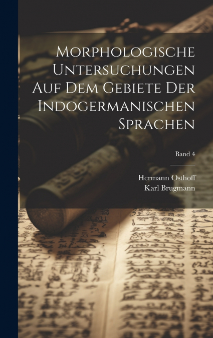 Morphologische Untersuchungen auf dem Gebiete der indogermanischen Sprachen; Band 4
