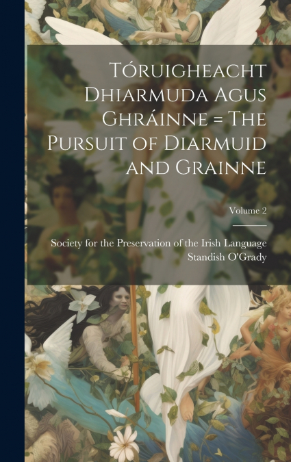 Tóruigheacht Dhiarmuda Agus Ghráinne = The Pursuit of Diarmuid and Grainne; Volume 2