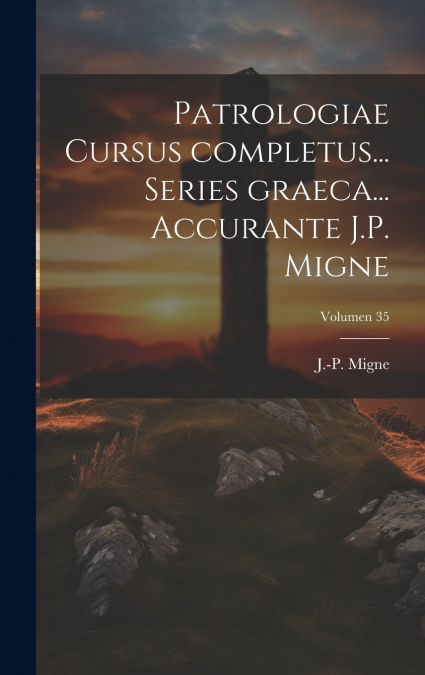 Patrologiae cursus completus... Series graeca... Accurante J.P. Migne; Volumen 35