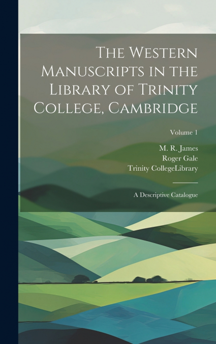 The Western Manuscripts in the Library of Trinity College, Cambridge