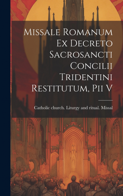 Missale romanum ex decreto sacrosancti Concilii tridentini restitutum, Pii v