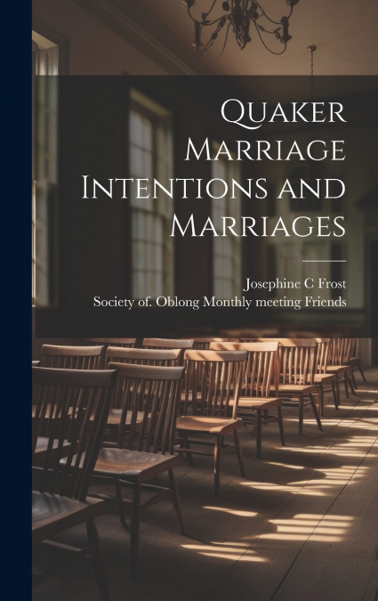 Quaker Marriage Intentions and Marriages