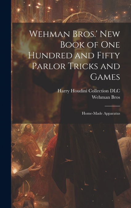 Wehman Bros.’ New Book of One Hundred and Fifty Parlor Tricks and Games