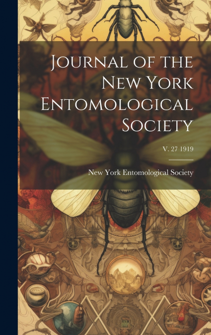 Journal of the New York Entomological Society; v. 27 1919