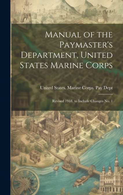 Manual of the Paymaster’s Department, United States Marine Corps