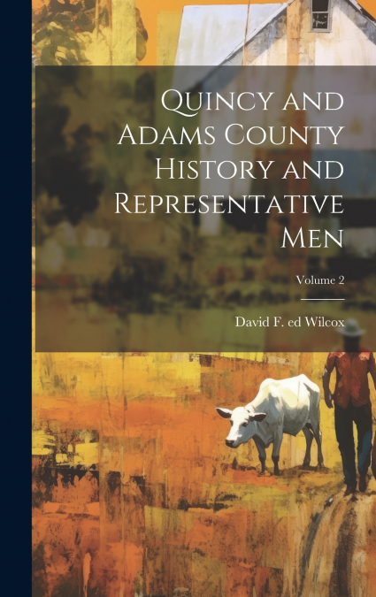 Quincy and Adams County History and Representative Men; Volume 2