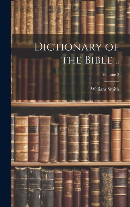 Dictionary of the Bible ..; Volume 2