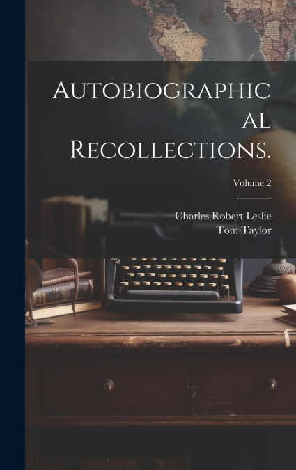 Autobiographical Recollections.; Volume 2