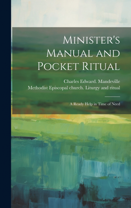 Minister’s Manual and Pocket Ritual; a Ready Help in Time of Need