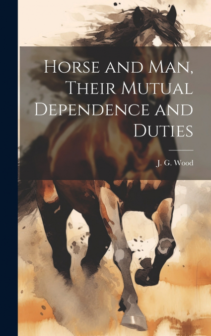 Horse and Man, Their Mutual Dependence and Duties