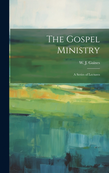 The Gospel Ministry; a Series of Lectures