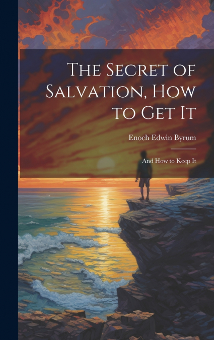 The Secret of Salvation, How to Get It