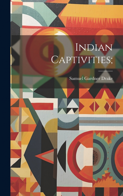 Indian Captivities;