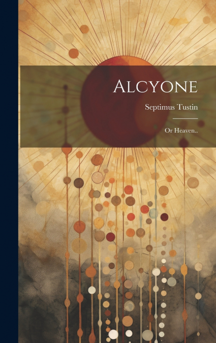 Alcyone; or Heaven..