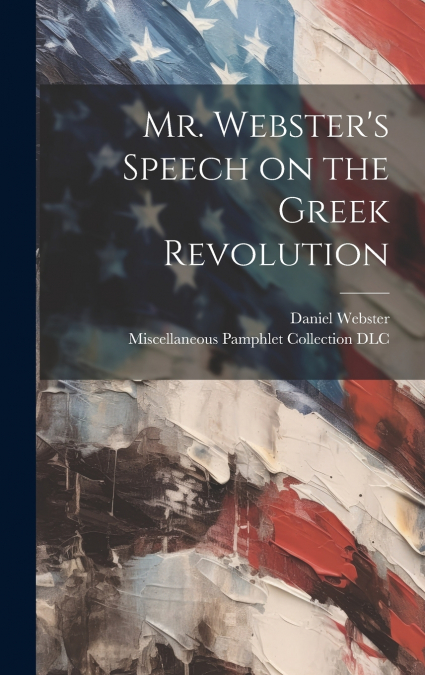 Mr. Webster’s Speech on the Greek Revolution