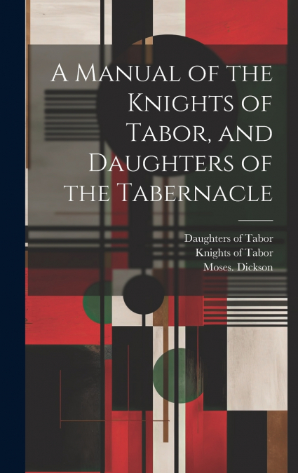 A Manual of the Knights of Tabor, and Daughters of the Tabernacle