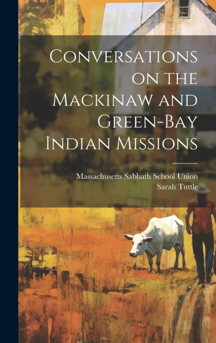 Conversations on the Mackinaw and Green-Bay Indian Missions