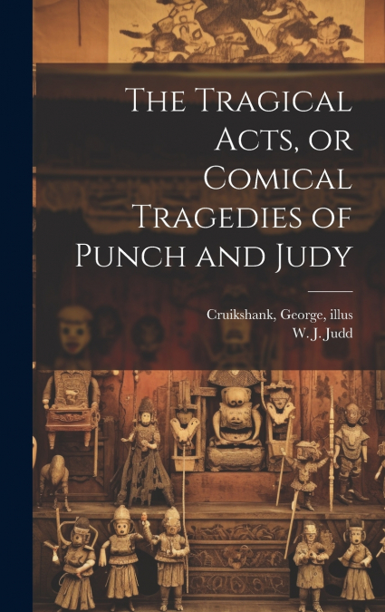 The Tragical Acts, or Comical Tragedies of Punch and Judy