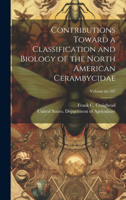 Contributions Toward a Classification and Biology of the North American Cerambycidae; Volume no.107