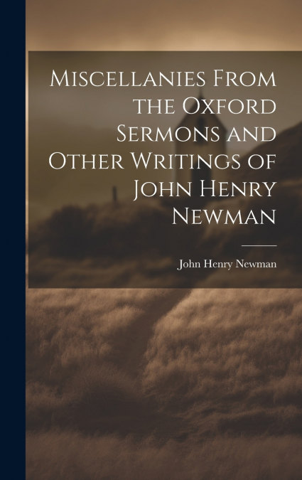 Miscellanies From the Oxford Sermons and Other Writings of John Henry Newman