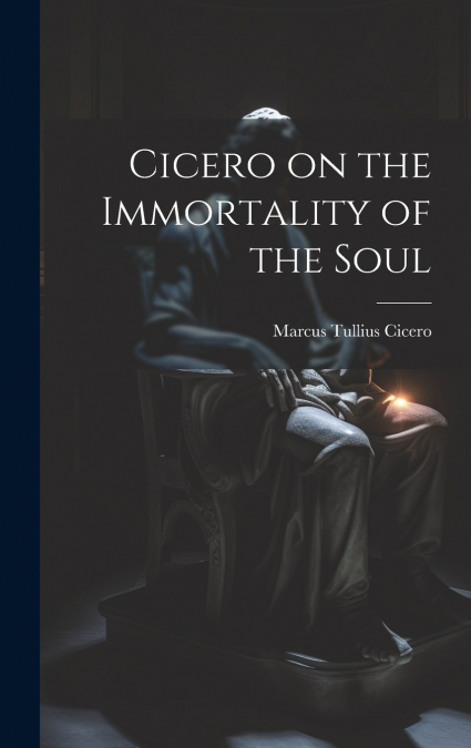 Cicero on the Immortality of the Soul