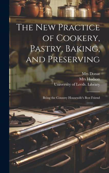 The New Practice of Cookery, Pastry, Baking, and Preserving