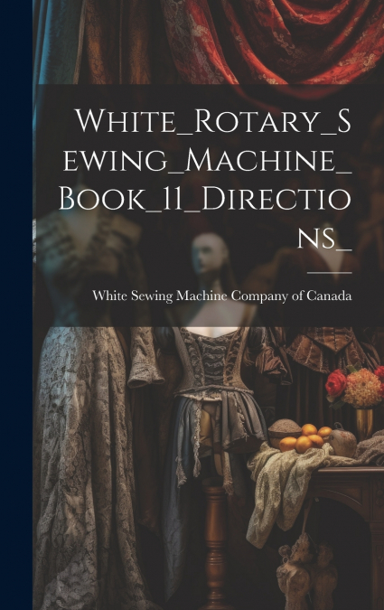 White_Rotary_Sewing_Machine_Book_11_Directions_