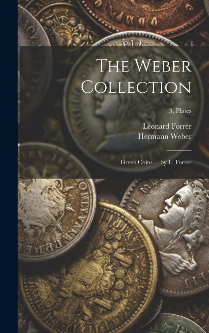 The Weber Collection; Greek Coins ... by L. Forrer; 3, plates