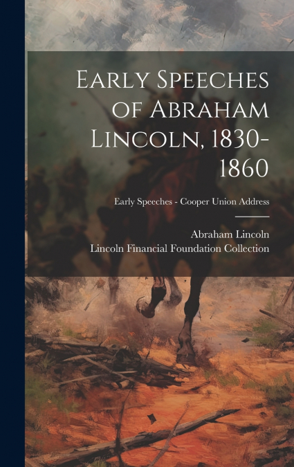 Early Speeches of Abraham Lincoln, 1830-1860; Early Speeches - Cooper Union Address