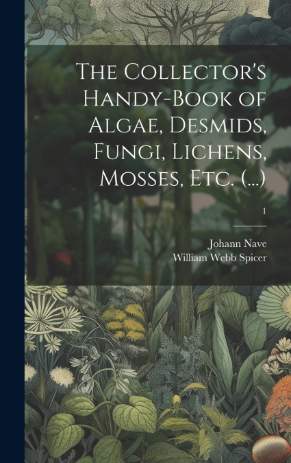 The Collector’s Handy-book of Algae, Desmids, Fungi, Lichens, Mosses, Etc. (...); 1