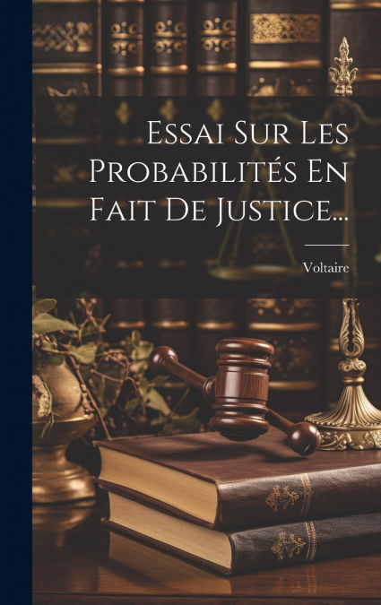 Essai Sur Les Probabilités En Fait De Justice...