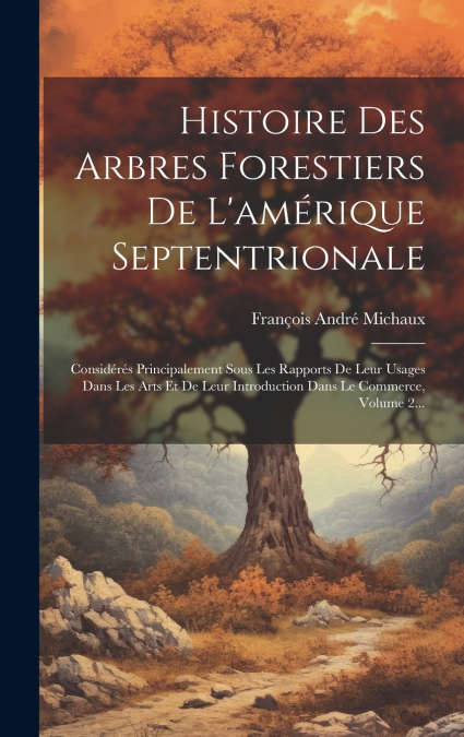 Histoire Des Arbres Forestiers De L’amérique Septentrionale
