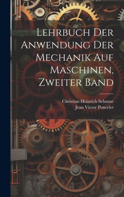 Lehrbuch der Anwendung der Mechanik auf Maschinen, Zweiter Band