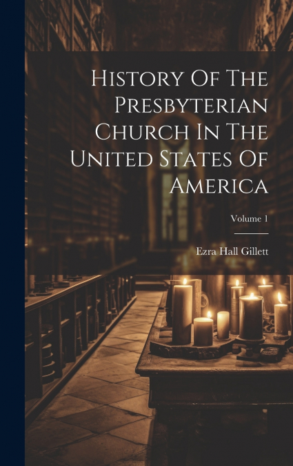 History Of The Presbyterian Church In The United States Of America; Volume 1