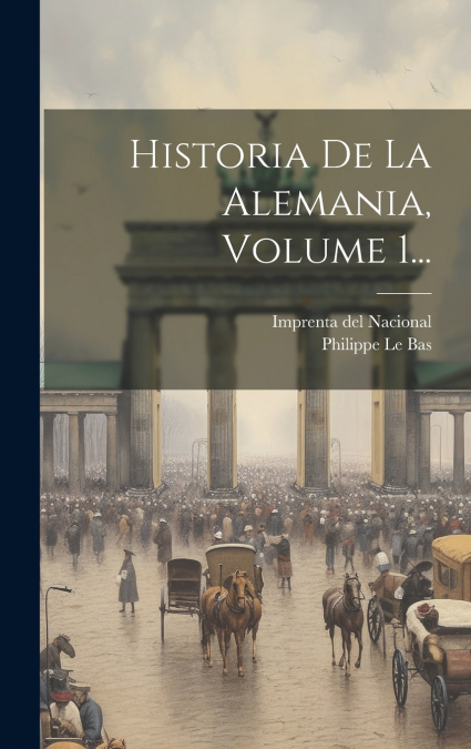 Historia De La Alemania, Volume 1...