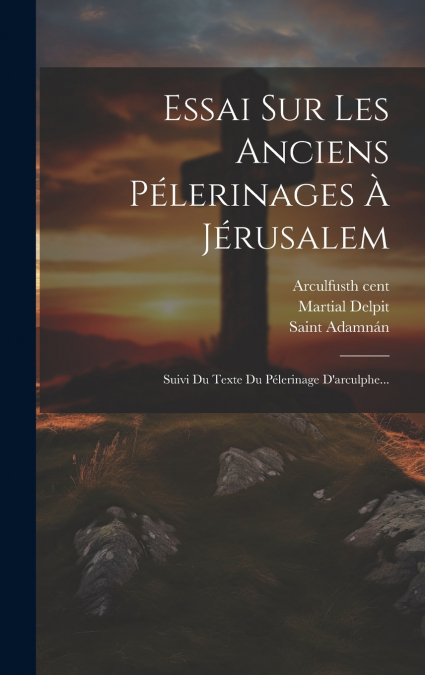 Essai Sur Les Anciens Pélerinages À Jérusalem