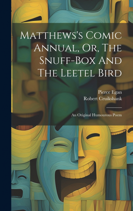 Matthews’s Comic Annual, Or, The Snuff-box And The Leetel Bird
