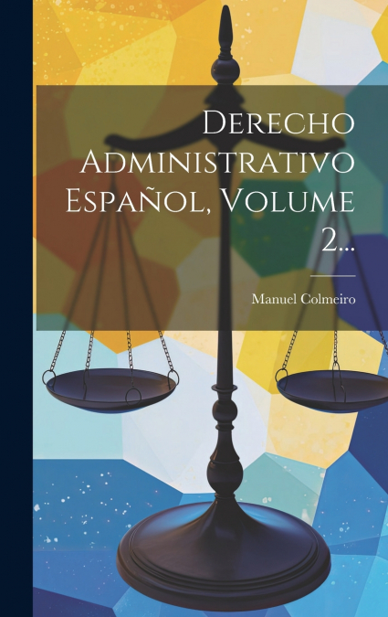 Derecho Administrativo Español, Volume 2...