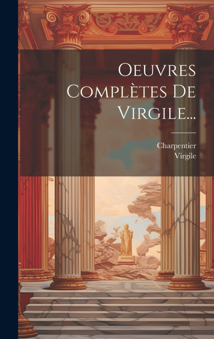 Oeuvres Complètes De Virgile...