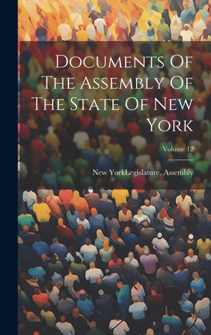 Documents Of The Assembly Of The State Of New York; Volume 12