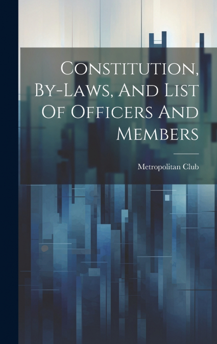 Constitution, By-laws, And List Of Officers And Members