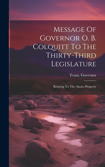 Message Of Governor O. B. Colquitt To The Thirty-third Legislature