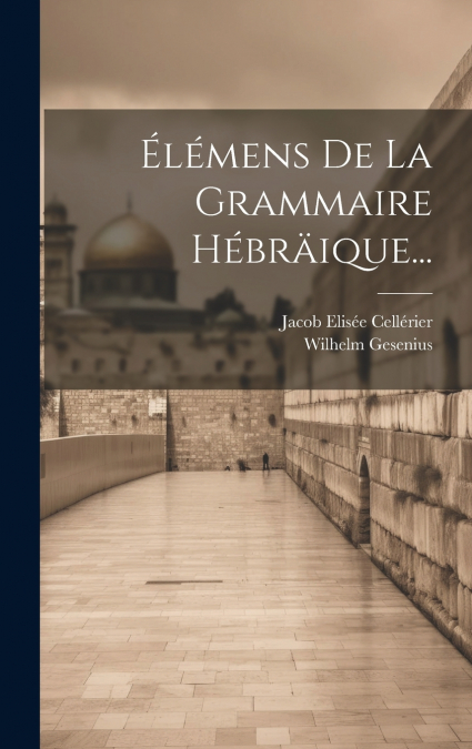 Élémens De La Grammaire Hébräique...