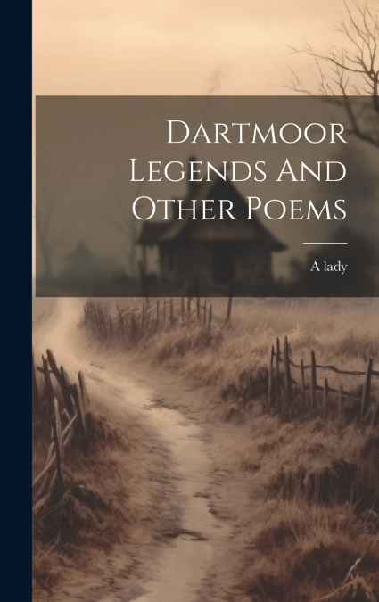 Dartmoor Legends And Other Poems