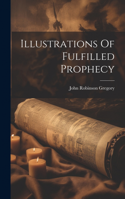 Illustrations Of Fulfilled Prophecy