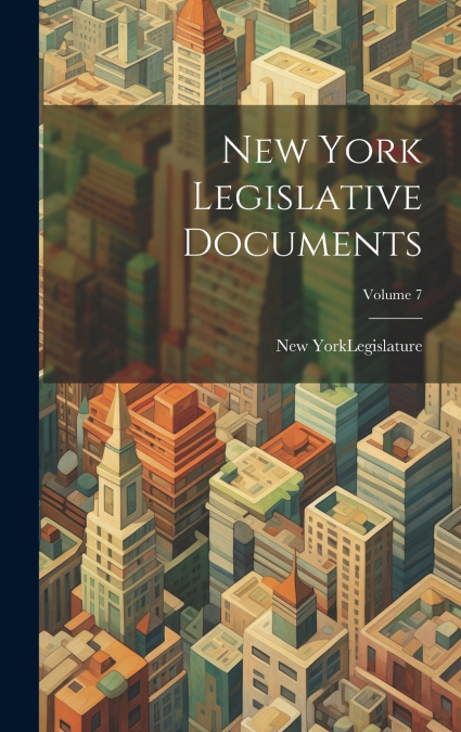 New York Legislative Documents; Volume 7