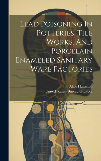 Lead Poisoning In Potteries, Tile Works, And Porcelain Enameled Sanitary Ware Factories