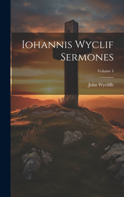 Iohannis Wyclif Sermones; Volume 4